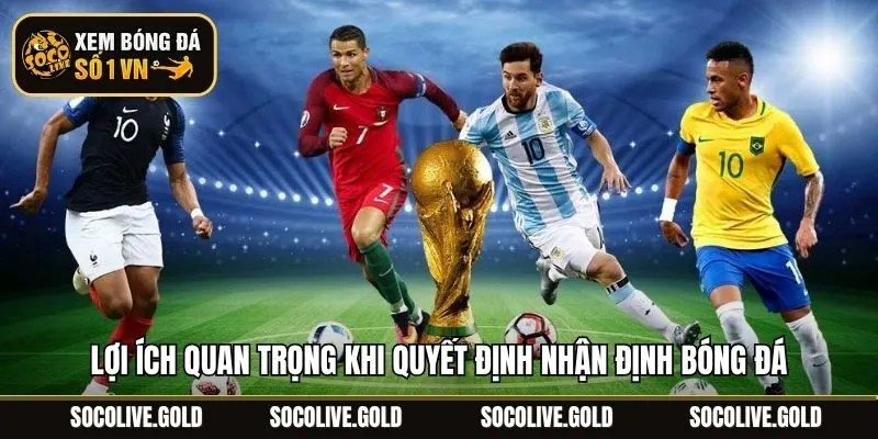 Lợi ích quan trọng khi quyết định nhận định bóng đá