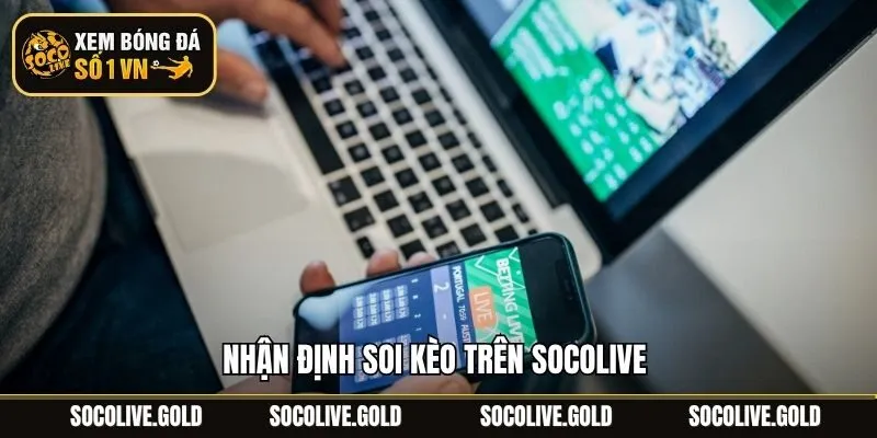 Nhận định soi kèo trên Socolive