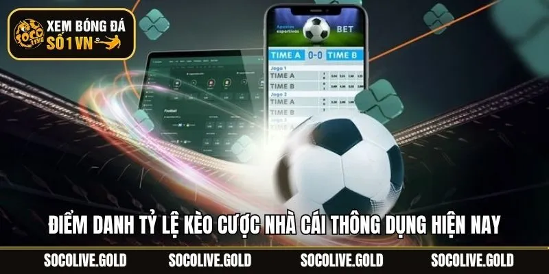 Điểm danh tỷ lệ kèo cược nhà cái thông dụng hiện nay