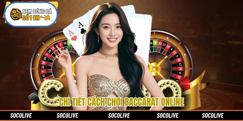 Chi tiết cách chơi Baccarat online  