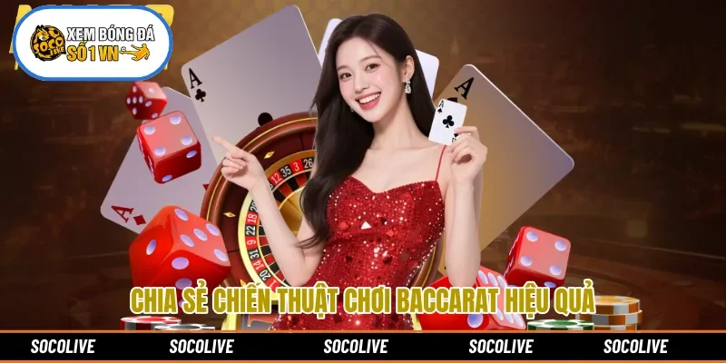 Chia sẻ chiến thuật chơi Baccarat hiệu quả
