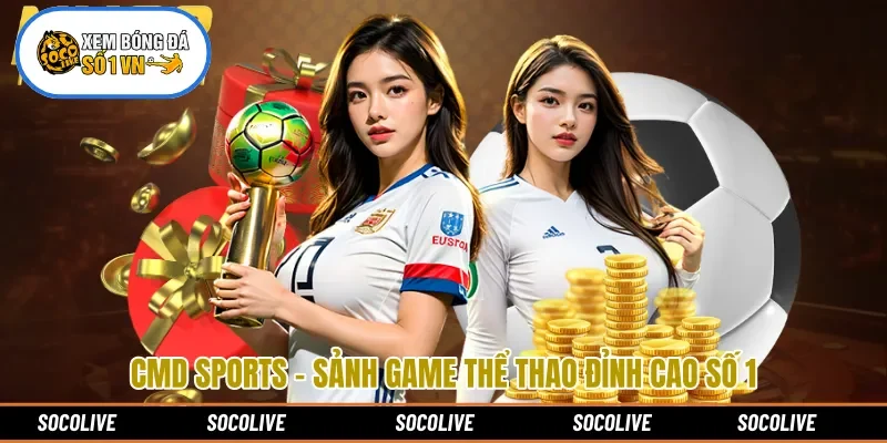 CMD Sports - Sảnh Game Thể Thao Đỉnh Cao Số 1
