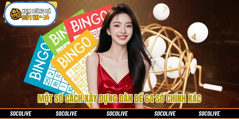 Một số cách xây dựng dàn đề 64 số chính xác