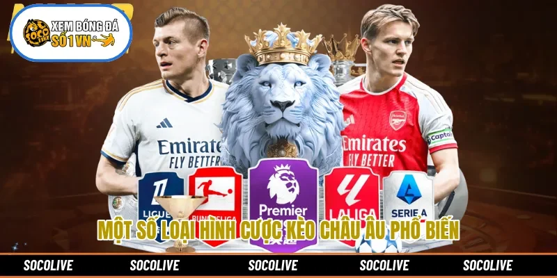 Một số loại hình cược kèo châu Âu phổ biến