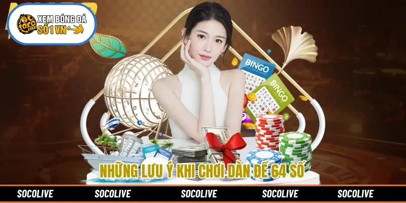 Những lưu ý khi chơi dàn đề 64 số