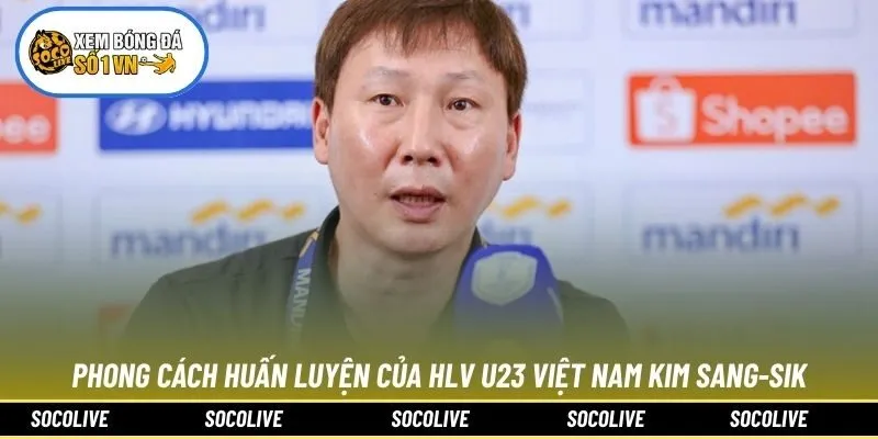 Phong cách huấn luyện của HLV U23 Việt Nam Kim Sang-sik