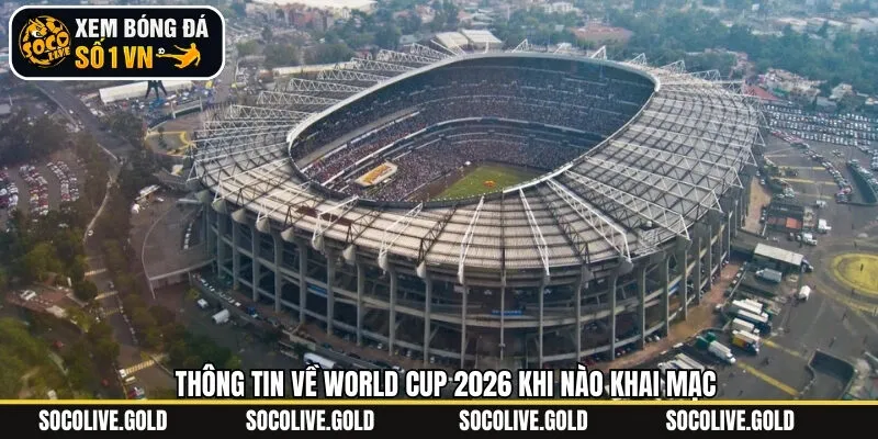 Thời gian tổ chức tổ chức lễ khai mạc World Cup 2026