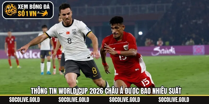 Số đội bóng châu Á tham gia World Cup 2026
